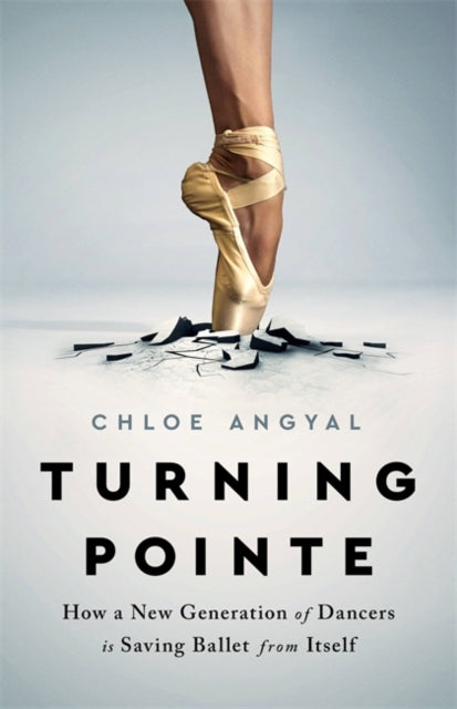 Turning Pointe: How a New Generation of Dancers Is Saving Ballet from Itself