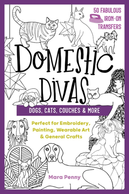 Domestic Divas - Dogs, Cats, Couches & More: Perfect for Embroidery, Painting