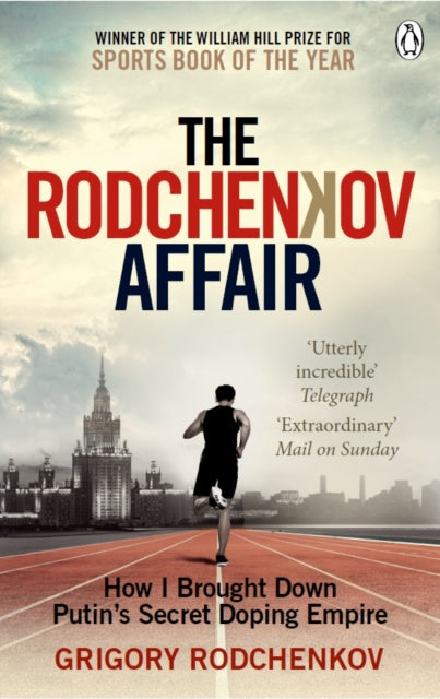 Rodchenkov Affair: How I Brought Down Russia's Secret Doping Empire - Winner of the William Hill Sports Book of the Year 2020
