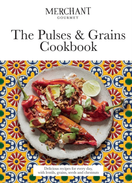 Pulses & Grains Cookbook: Delicious Recipes for Every Day, with Lentils, Grains, Seeds and Chestnuts