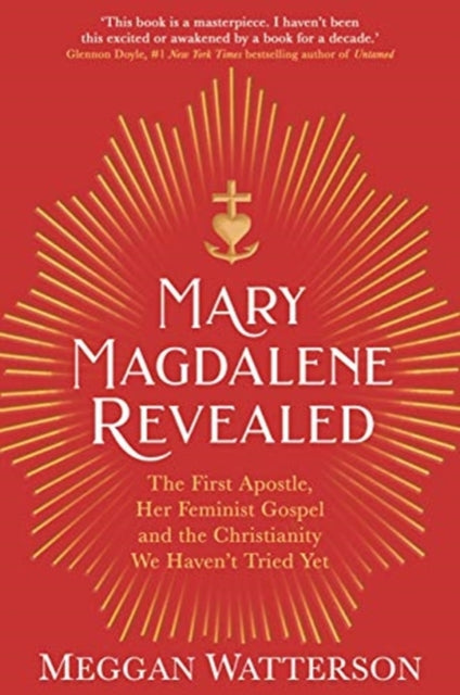 Mary Magdalene Revealed: The First Apostle, Her Feminist Gospel & the Christianity We Haven't Tried Yet