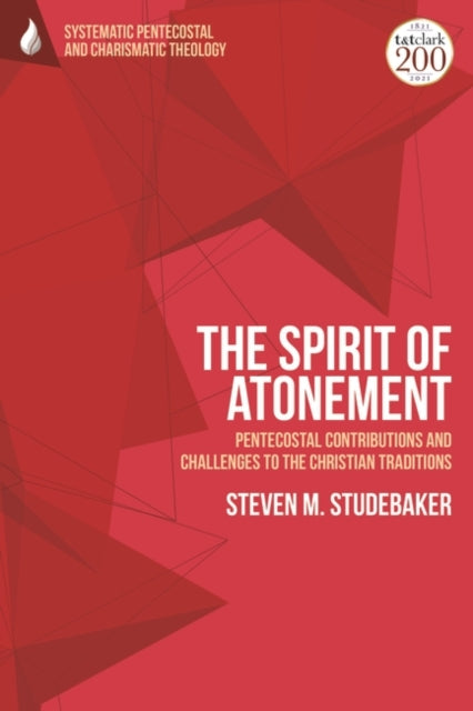 Spirit of Atonement: Pentecostal Contributions and Challenges to the Christian Traditions