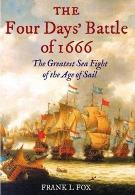 Four Days' Battle of 1666: The Greatest Sea Fight of the Age of Sail