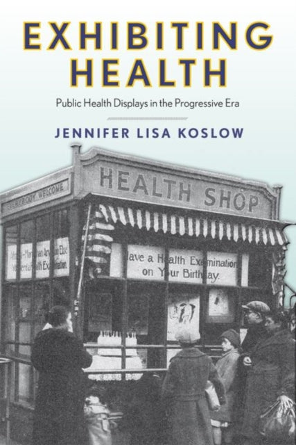 Exhibiting Health: Public Health Displays in the Progressive Era