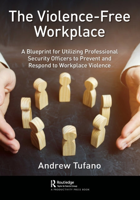 Violence-Free Workplace: A Blueprint for Utilizing Professional Security Officers to Prevent and Respond to Workplace Violence