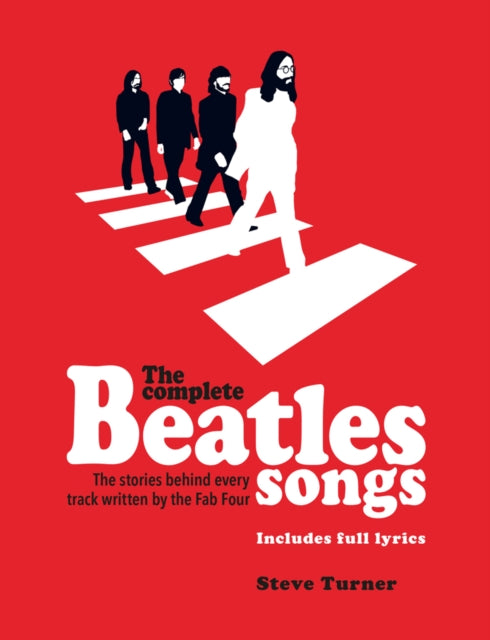 Complete Beatles Songs: The Stories Behind Every Track Written by the Fab Four