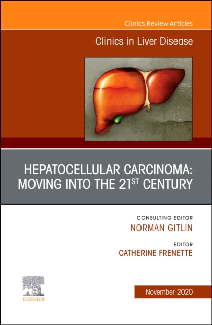 Hepatocellular Carcinoma: Moving into the 21st Century , An Issue of Clinics in Liver Disease