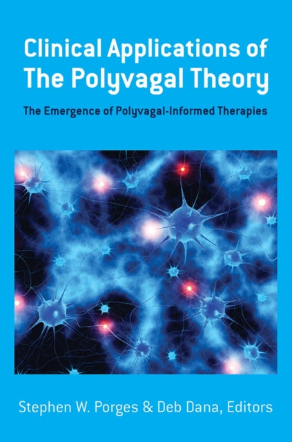 Clinical Applications of the Polyvagal Theory: The Emergence of Polyvagal-Informed Therapies