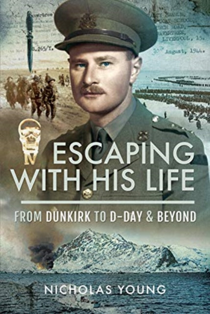 Escaping with His Life: From Dunkirk to Germany via Norway, North Africa and Italian POW Camps