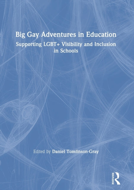 Big Gay Adventures in Education: Supporting LGBT+ Visibility and Inclusion in Schools