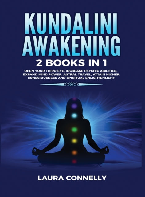 Kundalini Awakening: 2 Books in 1: Open Your Third Eye, Increase Psychic Abilities, Expand Mind Power, Astral Travel