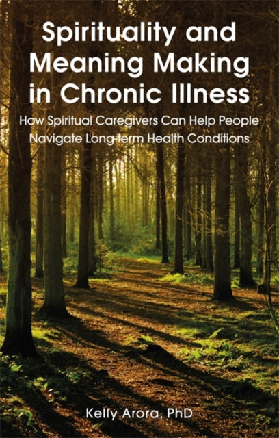 Spirituality and Meaning Making in Chronic Illness: How Spiritual Caregivers Can Help People Navigate Long-Term Health Conditions