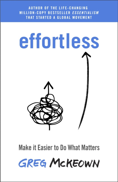 Effortless: Make It Easier to Do What Matters Most