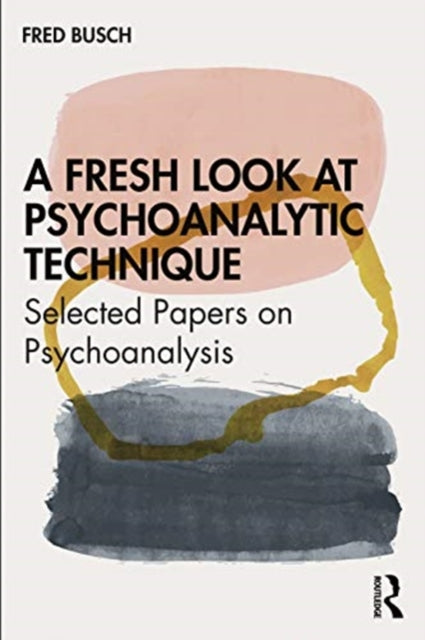 Fresh Look at Psychoanalytic Technique: Selected Papers on Psychoanalysis