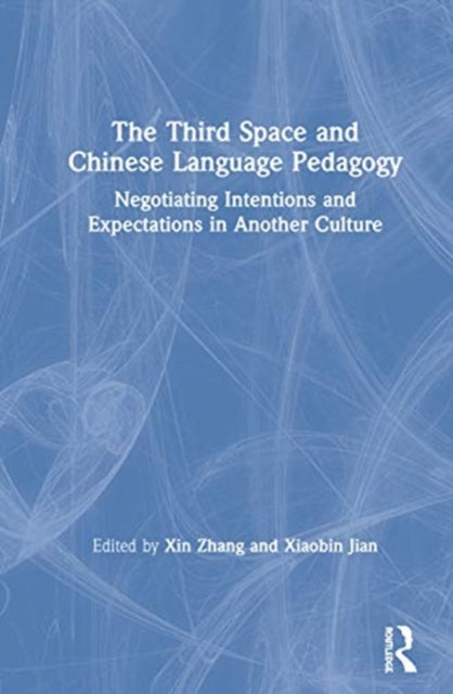 Third Space and Chinese Language Pedagogy: Negotiating Intentions and Expectations in Another Culture