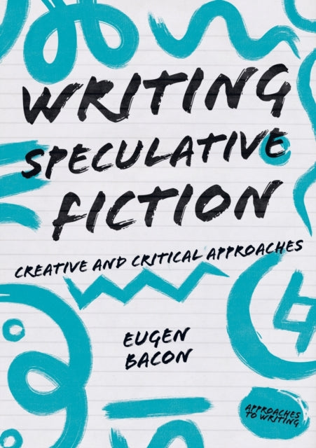 Writing Speculative Fiction: Creative and Critical Approaches