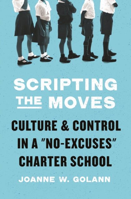 Scripting the Moves: Culture and Control in a "No-Excuses" Charter School