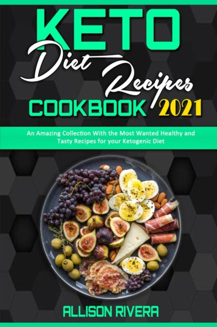 Keto Diet Recipes Cookbook 2021: An Amazing Collection With the Most Wanted Healthy and Tasty Recipes for your Ketogenic Diet