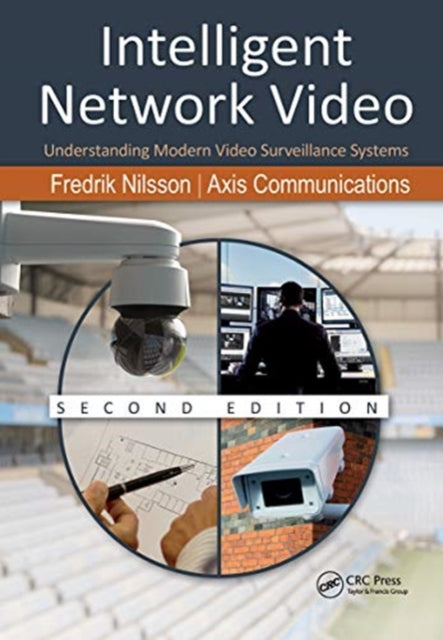 Intelligent Network Video: Understanding Modern Video Surveillance Systems, Second Edition