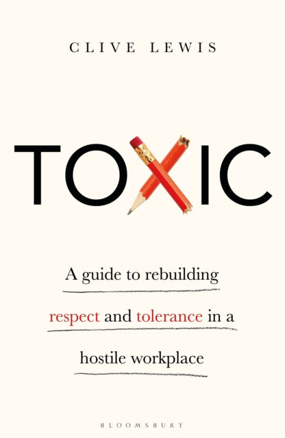 Toxic: A Guide to Rebuilding Respect and Tolerance in a Hostile Workplace