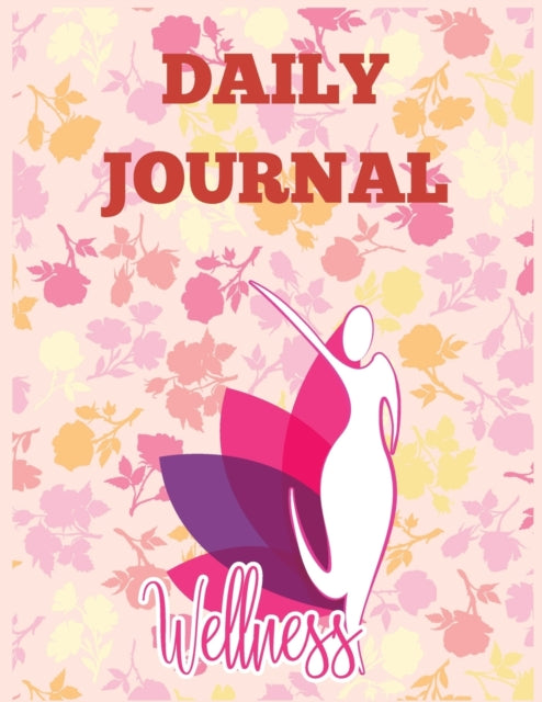 Daily Wellness Journal: Daily Wellness Journal a Daily Mood, Fitness, Sleep Log, Habit Tracker & Health Journal ... Wellness Tracking Journal for Women and