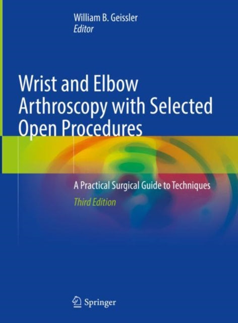 Wrist and Elbow Arthroscopy with Selected Open Procedures: A Practical Surgical Guide to Techniques