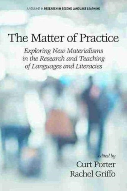 Matter of Practice: Exploring New Materialisms in the Research and Teaching of Languages and Literacies