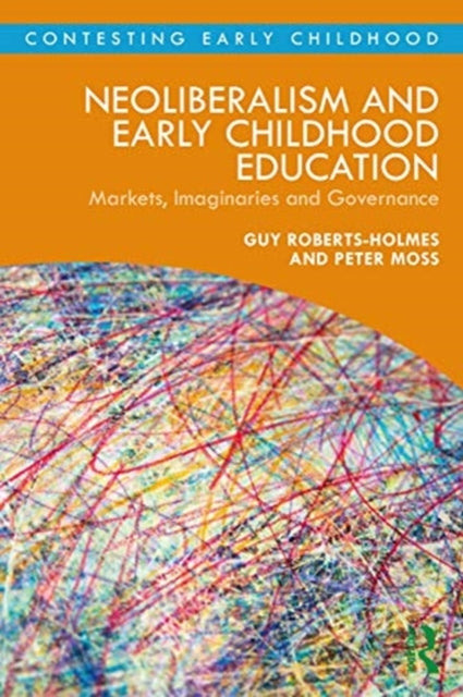 Neoliberalism and Early Childhood Education: Markets, Imaginaries and Governance