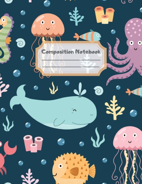 Composition Notebook: Wide Ruled Lined Paper: Large Size 8.5x11 Inches, 110 pages. Notebook Journal: Sea Marine Life Workbook for Children Preschoolers Students Teens Kids for School Writing Notes
