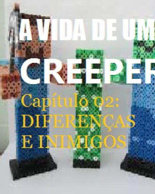 Vida de um Creeper do Minecraft - Uma aventura nao oficial de Minecraft - Capitulo 02: Diferencas e Inimigos.