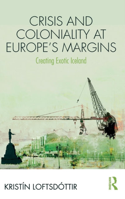Crisis and Coloniality at Europe's Margins: Creating Exotic Iceland