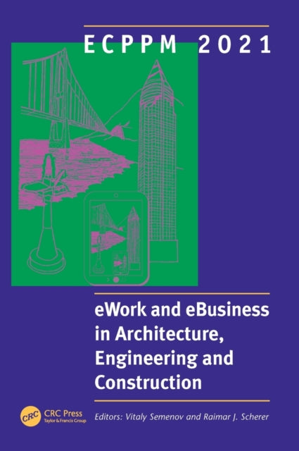 ECPPM 2021 - eWork and eBusiness in Architecture, Engineering and Construction: Proceedings of the 13th European Conference on Product & Process Modelling (ECPPM 2021), 15-17 September 2021, Moscow