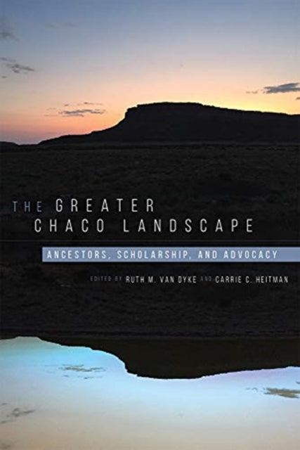 Greater Chaco Landscape: Ancestors, Scholarship, and Advocacy