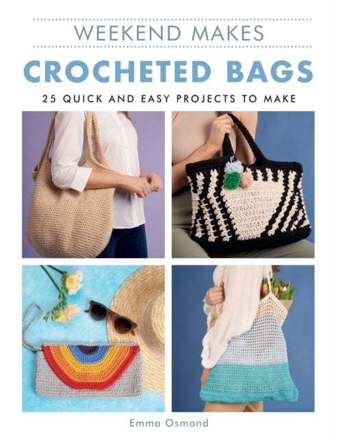 Crocheted Bags: 25 Quick and Easy Projects to Make