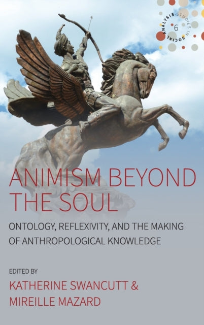 Animism beyond the Soul: Ontology, Reflexivity, and the Making of Anthropological Knowledge