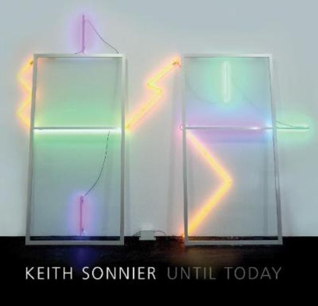 Keith Sonnier: Until Today