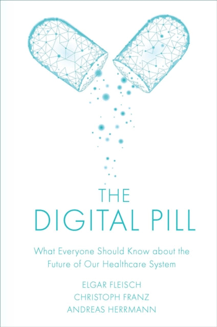 Digital Pill: What Everyone Should Know about the Future of Our Healthcare System