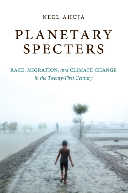 Planetary Specters: Race, Migration, and Climate Change in the Twenty-First Century