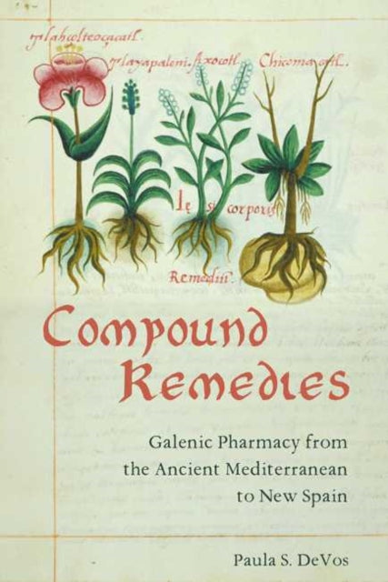 Compound Remedies: Galenic Pharmacy in Colonial Mexico