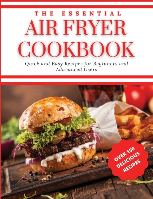 Essential Air Fryer Cookbook: Quick and Easy Recipes for Beginners and Advanced Users