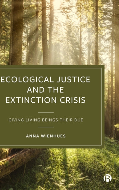 Ecological Justice and the Extinction Crisis: Giving Living Beings their Due