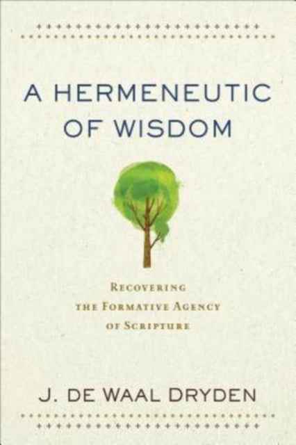 Hermeneutic of Wisdom: Recovering the Formative Agency of Scripture