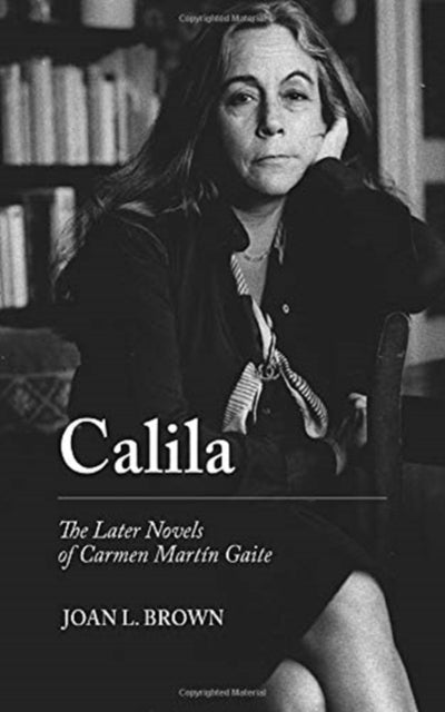 Calila: The Later Novels of Carmen Martin Gaite