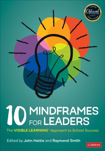 10 Mindframes for Leaders: The VISIBLE LEARNING(R) Approach to School Success