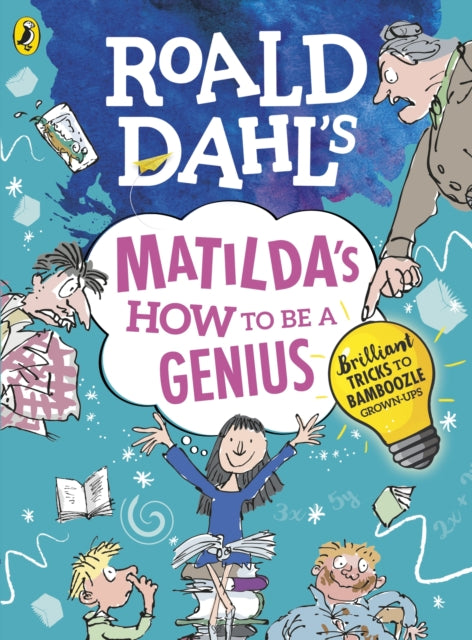 Roald Dahl's Matilda's How to be a Genius: Brilliant Tricks to Bamboozle Grown-Ups