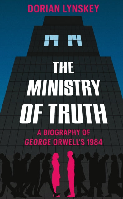 Ministry of Truth: A Biography of George Orwell's 1984