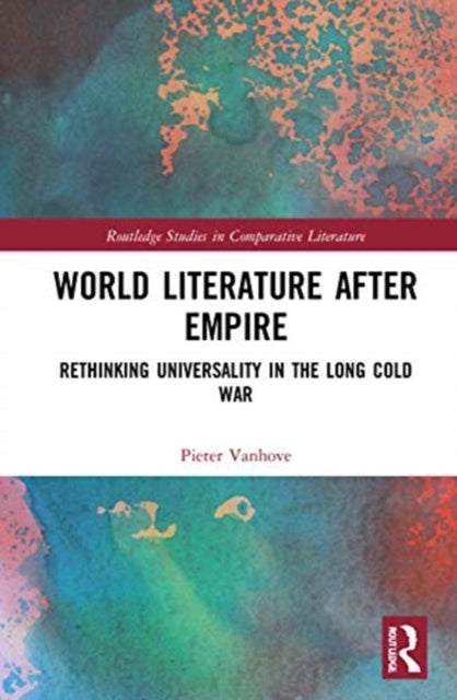 World Literature After Empire: Rethinking Universality in the Long Cold War