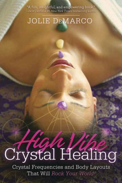 High Vibe Crystal Healing: Crystal Frequencies and Body Layouts That Will Rock Your World