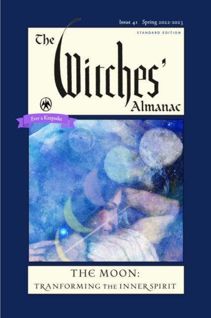 Witches' Almanac 2022: Issue 41, Spring 2022 to Spring 2023 the Moon: Transforming the Inner Spirit