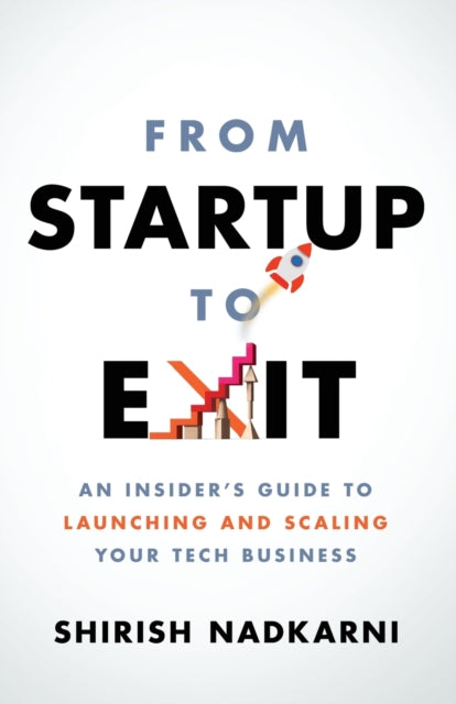 From Startup to Exit: An Insider's Guide to Launching and Scaling Your Tech Business